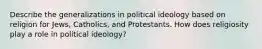 Describe the generalizations in political ideology based on religion for Jews, Catholics, and Protestants. How does religiosity play a role in political ideology?