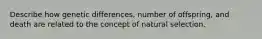 Describe how genetic differences, number of offspring, and death are related to the concept of natural selection.