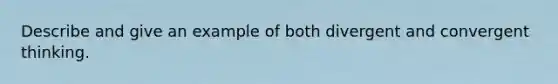 Describe and give an example of both divergent and convergent thinking.