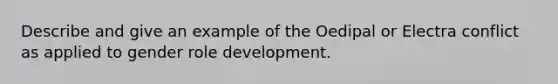 Describe and give an example of the Oedipal or Electra conflict as applied to gender role development.