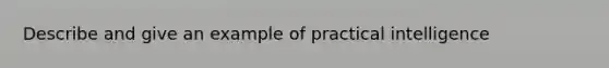 Describe and give an example of practical intelligence