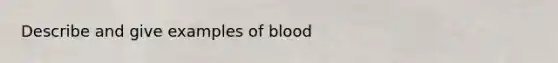 Describe and give examples of blood