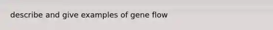 describe and give examples of gene flow