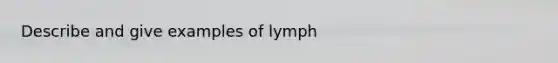 Describe and give examples of lymph