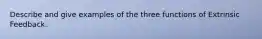 Describe and give examples of the three functions of Extrinsic Feedback.