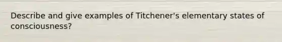 Describe and give examples of Titchener's elementary states of consciousness?