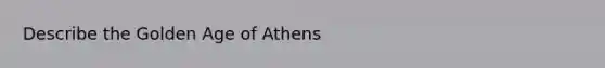 Describe the Golden Age of Athens