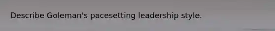 Describe Goleman's pacesetting leadership style.