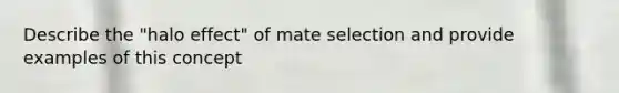 Describe the "halo effect" of mate selection and provide examples of this concept