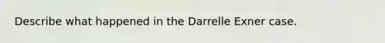 Describe what happened in the Darrelle Exner case.