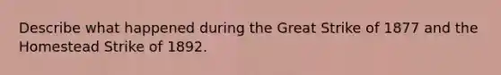 Describe what happened during the Great Strike of 1877 and the Homestead Strike of 1892.