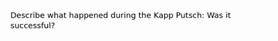 Describe what happened during the Kapp Putsch: Was it successful?