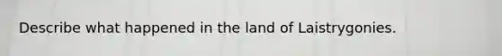 Describe what happened in the land of Laistrygonies.