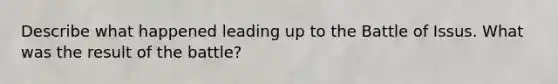 Describe what happened leading up to the Battle of Issus. What was the result of the battle?
