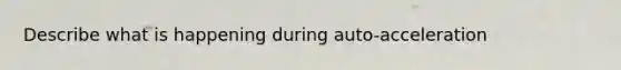 Describe what is happening during auto-acceleration