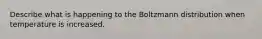 Describe what is happening to the Boltzmann distribution when temperature is increased.