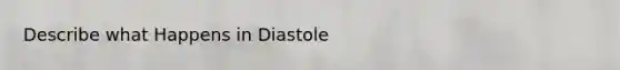 Describe what Happens in Diastole