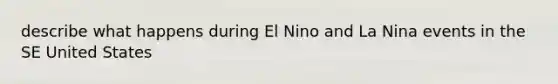 describe what happens during El Nino and La Nina events in the SE United States