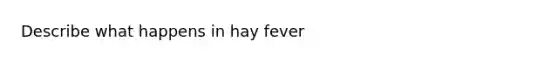 Describe what happens in hay fever