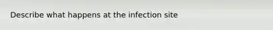 Describe what happens at the infection site