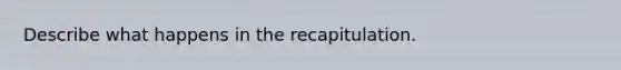 Describe what happens in the recapitulation.