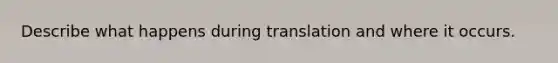 Describe what happens during translation and where it occurs.