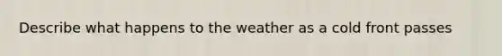 Describe what happens to the weather as a cold front passes