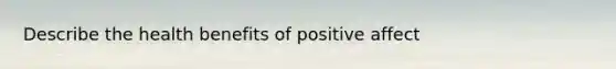 Describe the health benefits of positive affect