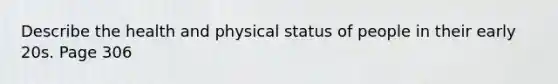 Describe the health and physical status of people in their early 20s. Page 306