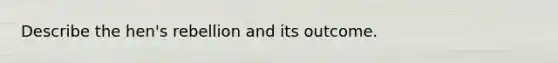 Describe the hen's rebellion and its outcome.