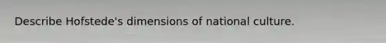 Describe Hofstede's dimensions of national culture.