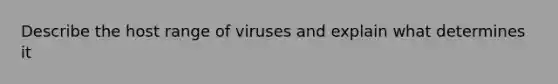 Describe the host range of viruses and explain what determines it