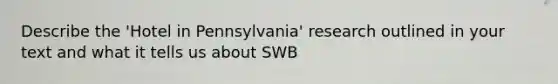 Describe the 'Hotel in Pennsylvania' research outlined in your text and what it tells us about SWB