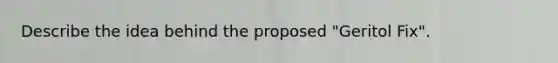 Describe the idea behind the proposed "Geritol Fix".