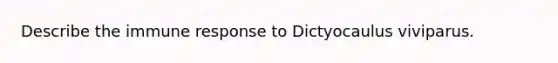 Describe the immune response to Dictyocaulus viviparus.