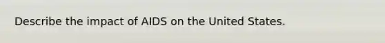 Describe the impact of AIDS on the United States.