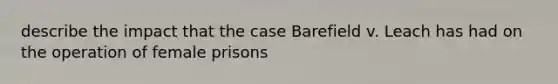 describe the impact that the case Barefield v. Leach has had on the operation of female prisons