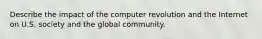 Describe the impact of the computer revolution and the Internet on U.S. society and the global community.