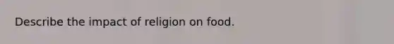 Describe the impact of religion on food.