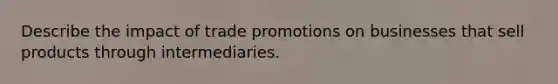 Describe the impact of trade promotions on businesses that sell products through intermediaries.