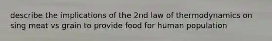 describe the implications of the 2nd law of thermodynamics on sing meat vs grain to provide food for human population