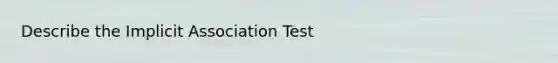 Describe the Implicit Association Test