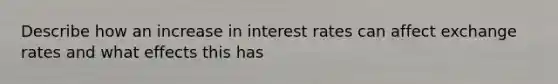 Describe how an increase in interest rates can affect exchange rates and what effects this has