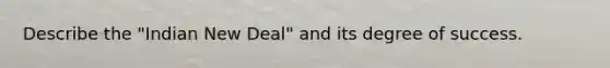 Describe the "Indian New Deal" and its degree of success.