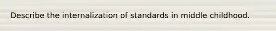 Describe the internalization of standards in middle childhood.