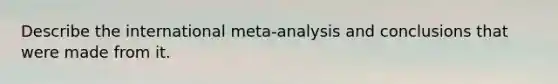 Describe the international meta-analysis and conclusions that were made from it.