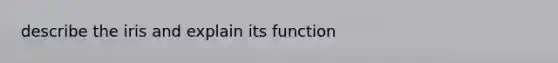 describe the iris and explain its function