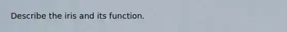 Describe the iris and its function.