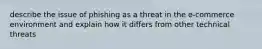 describe the issue of phishing as a threat in the e-commerce environment and explain how it differs from other technical threats