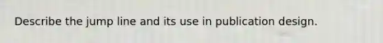 Describe the jump line and its use in publication design.